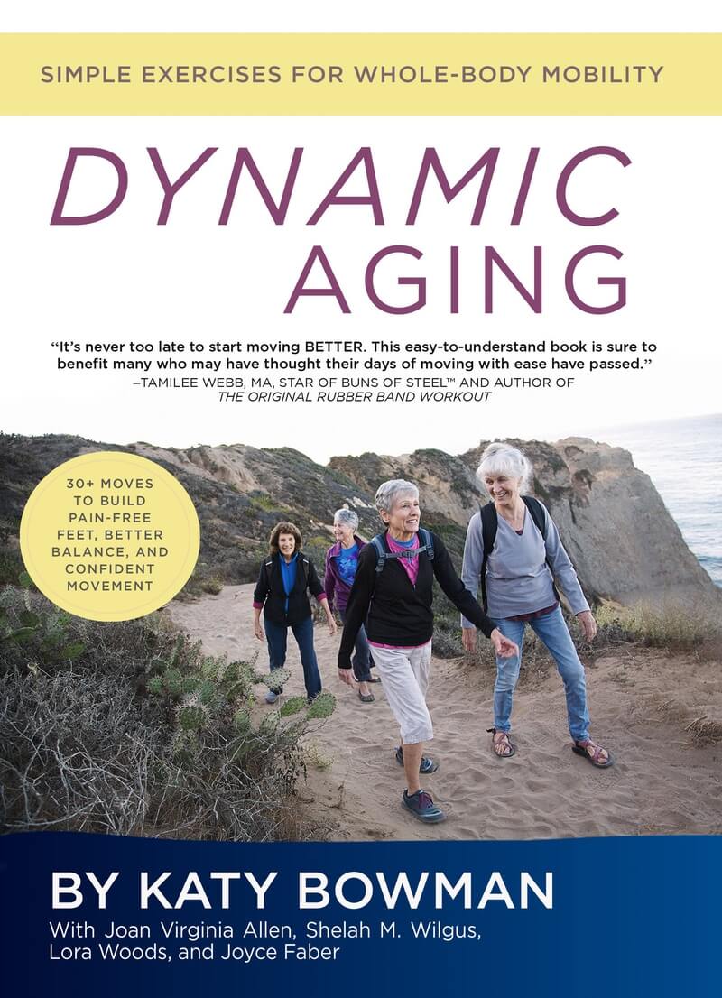 Dynamic Aging by Katy Bowman with Joan Virginia Allen, Shelah M. Wilgus, Lora Woods, Joyce Faber